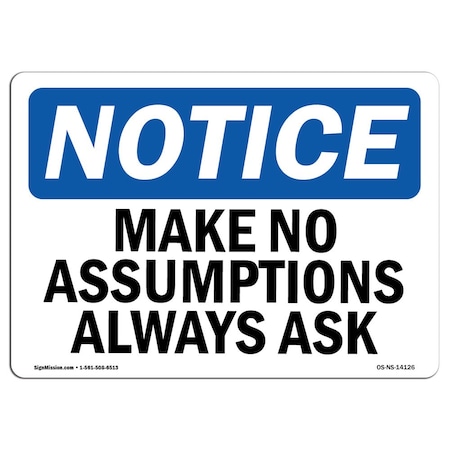 Signmission OSHA Notice Sign, Make No Assumptions Always Ask, 14in X 10in Rigid Plastic, 10" W, 14" L, Landscape OS-NS-P-1014-L-14126